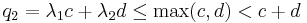  q_2=\lambda_1c%2B\lambda_2d \le \max(c,d)<c%2Bd 
