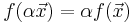 f(\alpha \vec{x}) = \alpha f(\vec{x}) \!