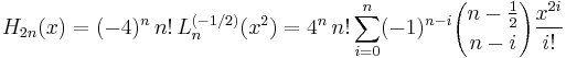 H_{2n}(x) = (-4)^{n}\,n!\,L_{n}^{(-1/2)}(x^2)=4^n\, n! \sum_{i=0}^n (-1)^{n-i} {n-\frac{1}{2} \choose n-i} \frac{x^{2i}}{i!}\,\!