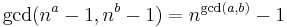 \gcd(n^a-1,n^b-1)=n^{\gcd(a,b)}-1 \, 