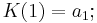  K(1) = a_1�; \, 