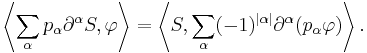 \left\langle \sum_\alpha p_\alpha \partial^\alpha S,\varphi\right\rangle = \left\langle S,\sum_\alpha (-1)^{|\alpha|} \partial^\alpha(p_\alpha\varphi)\right\rangle.