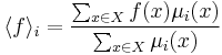  \langle f\rangle_i = \frac{\sum _{x\in X}f(x)\mu_i(x)}{\sum_{x\in X}\mu_i(x)} 