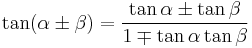 \tan(\alpha \pm \beta) = \frac{\tan \alpha \pm \tan \beta}{1 \mp \tan \alpha \tan \beta}