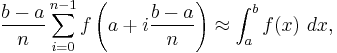 \frac{b-a}{n}\sum_{i=0}^{n-1} f\left(a%2Bi\frac{b-a}n\right) \approx \int_a^b f(x)\ dx,