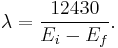  \lambda = {12430 \over {E_i - E_f}}. 