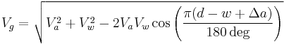 V_g=\sqrt{ V_a^2 %2B V_w^2 - 2V_aV_w\cos\left(\frac{\pi(d-w%2B\Delta a)}{180\deg}\right) }