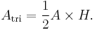 A_\text{tri} = \frac{1}{2} A \times H. \,