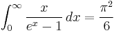 \int_0^\infty \frac{x}{e^x-1}\,dx = \frac{\pi^2}{6}