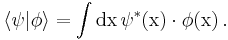  \langle\psi |\phi \rangle=\int \rm dx\,\psi^*(x)\cdot\phi(x)\,.