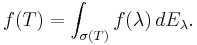 f(T) = \int_{\sigma(T)} f(\lambda)\,dE_\lambda.