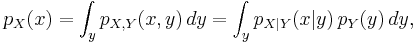 p_{X}(x) = \int_y p_{X,Y}(x,y) \, dy = \int_y p_{X|Y}(x|y) \, p_Y(y) \, dy ,