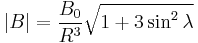 |B| = \frac{B_0}{R^3} \sqrt{1 %2B 3\sin^2\lambda}