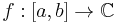 f:[a,b]\rightarrow \mathbb{C}