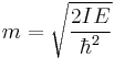  m=\sqrt {\frac{2 I E}{\hbar^2}} 