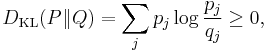 D_{\mathrm{KL}}(P\|Q) = \sum_j p_j \log \frac{p_j}{q_j} \geq 0,