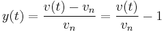 y(t) = \frac{v(t)-v_n}{v_n} = \frac{v(t)}{v_n}-1