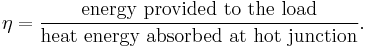 \eta = {\text{energy provided  to  the  load} \over \text{heat  energy  absorbed  at  hot  junction}}.