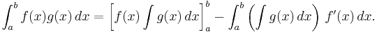 \int_a^b f(x) g(x)\, dx = \left[ f(x) \int g(x)\, dx \right]_a^b - \int_a^b \left ( \int g(x)\, dx \right )\, f'(x) \, dx.\!