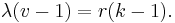  \lambda(v-1) = r(k-1). \,