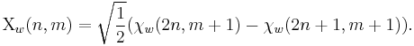  \Chi_w(n,m)=\sqrt{\frac{1}{2}}(\chi_w(2n,m%2B1)-\chi_w(2n%2B1,m%2B1)).