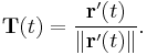 \mathbf{T}(t) = \frac{\mathbf{r}'(t)}{\|\mathbf{r}'(t)\|}.