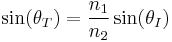 \sin(\theta_T)=\frac{n_1}{n_2}\sin(\theta_I)