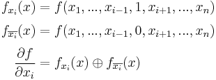 
\begin{align}
f_{{x_i}}(x) & =  f(x_1,...,x_{i-1},1,x_{i%2B1},...,x_n) \\[3pt]
f_{\overline{x_i}}(x)& =  f(x_1,...,x_{i-1},0,x_{i%2B1},...,x_n) \\[3pt]
\frac{\partial f}{\partial x_i} & =  f_{x_i}(x) \oplus f_{\overline{x_i}}(x)\, \\
\end{align}
