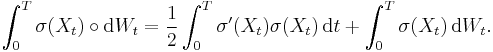 \int_{0}^{T} \sigma (X_{t}) \circ \mathrm{d} W_{t} = \frac{1}{2} \int_{0}^{T} \sigma'(X_{t}) \sigma(X_{t})  \, \mathrm{d} t %2B \int_{0}^{T} \sigma (X_{t}) \, \mathrm{d} W_{t}.