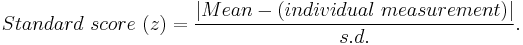  Standard~score~(z) = \frac{ | Mean - (individual~measurement) | }{s.d.}. 