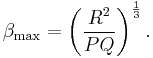 ~\beta_{\mathrm{max}}=\left(\frac{R^2}{PQ}\right)^{\frac{1}{3}}.