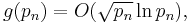  g(p_n) = O(\sqrt{p_n} \ln p_n), 