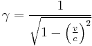  \gamma = \frac{1}{\sqrt{1 - \left ( \frac{v}{c} \right )^2}} \,\!