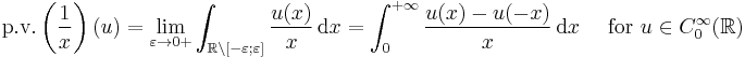  \operatorname{p.\!v.}\left(\frac{1}{x}\right)(u)=\lim_{\varepsilon\to 0%2B} \int_{\mathbb{R}\setminus [-\varepsilon;\varepsilon]} \frac{u(x)}{x} \, \mathrm{d}x = \int_0^{%2B\infty} \frac{u(x)-u(-x)}{x}\, \mathrm{d}x \quad\text{ for }u\in C_0^\infty(\mathbb{R})