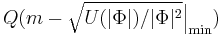 Q(m-\sqrt{U(|\Phi|)/|\Phi|^2}\Big |_\min)  