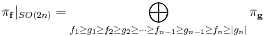 \pi_{\mathbf{f}}|_{SO(2n)}= \bigoplus_{f_1\ge g_1 \ge f_2\ge g_2\ge \cdots \ge f_{n-1}\ge g_{n-1}\ge f_n \ge |g_n|} \pi_{\mathbf{g}}