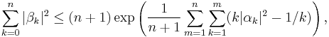 \sum_{k=0}^{n}|\beta_k|^2 \le 
(n%2B1)\exp\left(\frac{1}{n%2B1}\sum_{m=1}^{n}\sum_{k=1}^m(k|\alpha_k|^2 -1/k)\right),