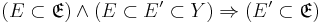 (E \subset \mathfrak{E}) \land (E \subset E' \subset Y) \Rightarrow (E' \subset \mathfrak{E})