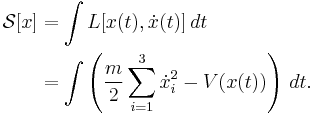 
\begin{align}
\mathcal{S}[x] & = \int L[x(t),\dot{x}(t)] \, dt \\
& = \int \left(\frac{m}{2}\sum_{i=1}^3\dot{x}_i^2-V(x(t))\right) \, dt.
\end{align}
