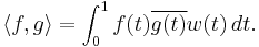 \langle f,g\rangle=\int_0^1 f(t) \overline{g(t)} w(t) \, dt.