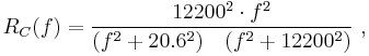 R_C(f)= {12200^2\cdot f^2\over (f^2%2B20.6^2)\quad(f^2%2B12200^2)}\ ,