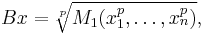  B x = \sqrt[p]{M_1(x_1^p, \dots, x_n^p)} ,