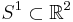 S^1\subset \mathbb R^2