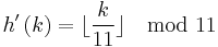 h'\left(k\right)=\lfloor\frac{k}{11}\rfloor\mod 11