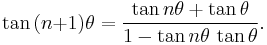 \tan\,(n{%2B}1)\theta = \frac{\tan n\theta %2B \tan \theta}{1 - \tan n\theta\,\tan \theta}.