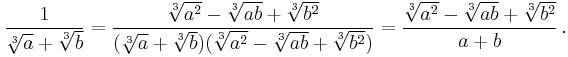 \frac{1}{\sqrt[3]{a}%2B\sqrt[3]{b}} = \frac{\sqrt[3]{a^2}-\sqrt[3]{ab}%2B\sqrt[3]{b^2}}{(\sqrt[3]{a}%2B\sqrt[3]{b})(\sqrt[3]{a^2}-\sqrt[3]{ab}%2B\sqrt[3]{b^2})} = \frac{\sqrt[3]{a^2}-\sqrt[3]{ab}%2B\sqrt[3]{b^2}}{a%2Bb} \,.