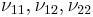 \nu_{11}, \nu_{12}, \nu_{22} 