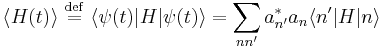  \langle H(t) \rangle \ \stackrel{\mathrm{def}}{=}\  \langle\psi(t)|H|\psi(t)\rangle
= \sum_{nn'} a_{n'}^* a_n \langle n'|H|n \rangle 