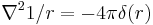  \nabla^2 1/r = - 4 \pi \delta(r) 