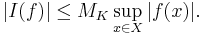  |I(f)| \leq M_K  \sup_{x\in X} |f(x)|. 